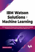 Okładka - IBM Watson Solutions for Machine Learning - Arindam Ganguly