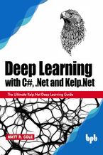 Okładka - Deep Learning with C#, .Net and Kelp.Net - Matt R. Cole