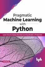 Pragmatic Machine Learning with Python