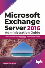 Okładka - Microsoft Exchange Server 2016 Administration Guide - Edward Van Biljon