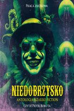 Okładka - Niedobrzysko. Antologia bizarro fiction - Dariusz Barczewski, Bartłomiej Dzik, Agata Francik