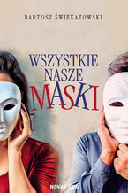 Okładka - Wszystkie nasze maski - Bartosz Świekatowski