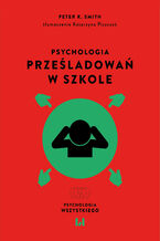 Okładka - Psychologia prześladowań w szkole. Wydanie 2 uzupełnione - Peter K. Smith