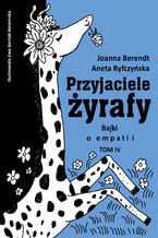 Okładka - Przyjaciele żyrafy. Bajki o empatii. Tom 4 - Aneta Ryfczyńska, Joanna Berendt