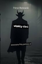 Okładka - Władcy cieni - Patryk Markowski