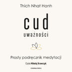 Cud uważności. Prosty podręcznik medytacji