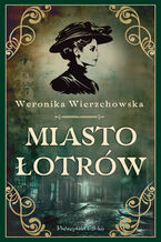 Okładka - Miasto łotrów - Weronika Wierzchowska