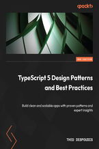 Okładka - TypeScript 5 Design Patterns and Best Practices. Build clean and scalable apps with proven patterns and expert insights - Second Edition - Theofanis Despoudis