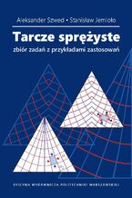 Okładka - Tarcze sprężyste. Zbiór zadań z przykładami zastosowań - Aleksander Szwed, Stanisław Jemioło