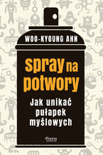 Okładka - Spray na potwory. Jak unikać pułapek myślowych - Woo-kyoung Ahn