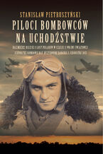 Okładka - Piloci bombowców na uchodźstwie. Piloci bombowców na uchodźstwie - Stanisław Pietruszyński