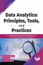 Okładka - Data Analytics: Principles, Tools, and Practices - Dr. Gaurav Aroraa, Chitra Lele, Dr. Munish Jindal