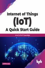 Okładka - Internet of Things (IoT) A Quick Start Guide - Chitra Lele