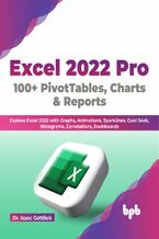 Okładka - Excel 2022 Pro 100 + PivotTables, Charts & Reports - Dr. Isaac Gottlieb