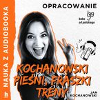 Okładka - Nauka z audiobooka. Pieśni, fraszki, treny Jana Kochanowskego  lektura z opracowaniem - Jan Kochanowski