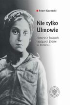 Okładka - Nie tylko Ulmowie - Paweł Kornacki