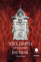 Okładka - Serce Chopina czyli węzeł gordyjski - Jerzy Antczak