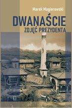 Okładka - Dwanaście zdjęć prezydenta - Marek Magierowski