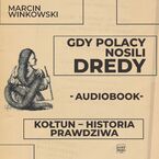 Okładka - Gdy Polacy nosili dredy. Kołtun - historia prawdziwa - Marcin Winkowski