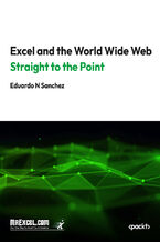 Okładka - Excel and the World Wide Web Straight to the Point. Mastering Web Data Extraction in Excel with VBA, Selenium, and Power Query - MrExcel's Holy Macro! Books, Eduardo N Sanchez