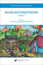 Okładka - Studenci dzieciom bajki piszą. Bajki matematyczne. Część 1 - Red. Renata Raszka, Małgorzata Bortliczek