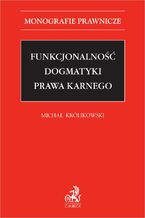 Okładka - Funkcjonalność dogmatyki prawa karnego - Michał Królikowski prof. UW