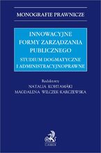 Okładka - Innowacyjne formy zarządzania publicznego. Studium dogmatyczne i administracyjnoprawne - Natalia Kohtamäki prof. UKSW LL.M.