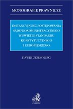 Okładka - Instancyjność postępowania sądowoadministracyjnego w świetle standardu konstytucyjnego i europejskiego - Dawid Ziółkowski