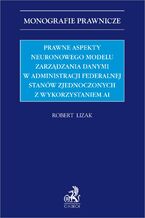 Okładka - Prawne aspekty neuronowego modelu zarządzania danymi w administracji federalnej Stanów Zjednoczonych z wykorzystaniem AI - Robert Lizak