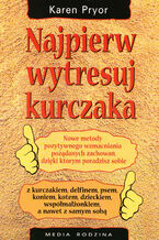 Okładka - Najpierw wytresuj kurczaka - Karen Pryor