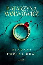 Okładka - Śladami twojej krwi - Katarzyna Wolwowicz