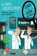 Okładka - Gunia i Uszek na tropie. W starym laboratorium - Ewa Ruszkiewicz