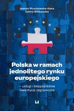 Okładka - Polska w ramach jednolitego rynku europejskiego - usługi i bezpośrednie inwestycje zagraniczne - Joanna Wyszkowska-Kuna, Janina Witkowska