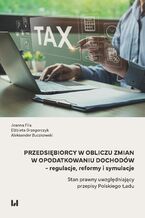 Okładka - Przedsiębiorcy w obliczu zmian w opodatkowaniu dochodów - regulacje, reformy i symulacje. Stan prawny uwzględniający przepisy Polskiego Ładu - Joanna Fila, Elżbieta Grzegorczyk, Aleksander Buczkowski