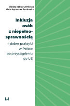 Okładka - Inkluzja osób z niepełnosprawnością - dobre praktyki w Polsce po przystąpieniu  do UE - Dorota Kobus-Ostrowska, Maria Agnieszka Paszkowicz