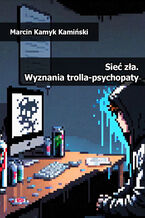 Sieć zła. Wyznania trolla-psychopaty