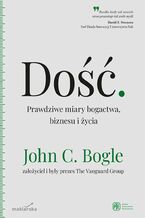 Okładka - Dość. Prawdziwe miary bogactwa, biznesu i życia - John C. Bogle