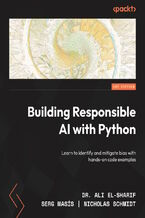 Okładka - Building Responsible AI with Python. Learn to identify and mitigate bias with hands-on code examples - Dr. Ali El-Sharif, Muhammad Rehman Zafar, Serg Masís , Nick Schmidt