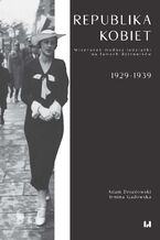 Okładka - Republika kobiet. Wizerunek modnej łodzianki na łamach dzienników. 1929-1939 - Adam Drozdowski, Irmina Gadowska