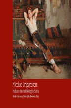 Okładka - Nicolae Grigorescu. Malarz rumuńskiego etosu. Painter of the Romanian Ethos - Praca zbiorowa