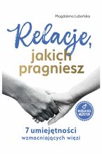 Relacje, jakich pragniesz. 7 umiejętności wzmacniających więzi. Mężczyźni