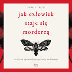 Okładka - Jak człowiek staje się mordercą. Mroczne opowieści psychiatry sądowego - Richard Taylor