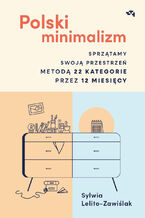 Okładka - Polski minimalizm. Sprzątamy swoją przestrzeń metodą 22 kategorie przez 12 miesięcy - Sylwia Lelito-Zawiślak