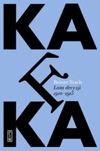 Okładka - Kafka. Lata decyzji - Reiner Stach