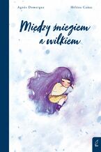 Okładka - Między śniegiem a wilkiem - Agnes Domergue