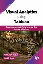 Okładka - Visual Analytics Using Tableau - NehaSingh Rajput, Sulabh Bhatt