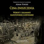 CENA ZNISZCZENIA. Wzrost i załamanie nazistowskiej gospodarki