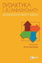 Okładka - Dydaktyka i jej paradygmaty Różnorodne światy szkoły - Dorota Klus-Stańska