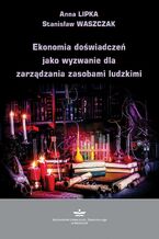 Okładka - Ekonomia doświadczeń jako wyzwanie dla zarządzania zasobami ludzkimi - Anna Lipka, Stanisław Waszczak