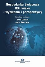 Okładka - Gospodarka światowa XXI wieku  wyzwania i perspektywy - Anna Czech, Rafał Świtała